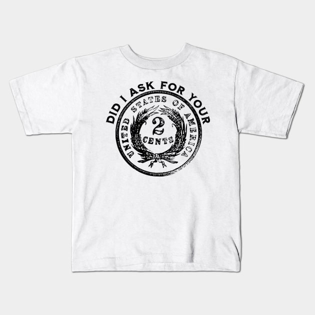 Did I Ask For Your 2 Cents - Coin Creativity Kids T-Shirt by DTECTN